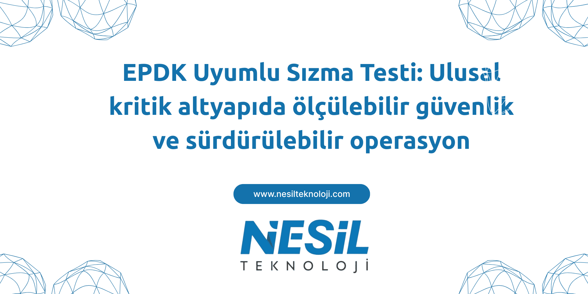 EPDK Uyumlu Sızma Testi: Ulusal Kritik Altyapıda Ölçülebilir Güvenlik ve Sürdürülebilir Operasyon Beyaz bir arka plan üzerinde, üstte ve altta açık mavi renkte geometrik kafes şekilleri bulunan bir sunum slaytı. Slaytın ana metni, EPDK Uyumlu Sızma Testi konusunu ele alıyor ve ulusal kritik altyapılar için ölçülebilir güvenlik ve sürdürülebilir operasyona odaklanıyor.