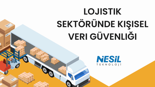 Beyaz ve sarı renklerin hakim olduğu, lojistik temalı bir sunum slaytı. Slaytın sol alt kısmında izometrik tarzda çizilmiş, yükleme yapılan paletli bir tır ve bir forklift illüstrasyonu yer alıyor. Sağ tarafta büyük harflerle LOJİSTİK SEKTÖRÜNDE KİŞİSEL VERİ GÜVENLİĞİ başlığı ve altında NESİL TEKNOLOJİ logosu bulunuyor.