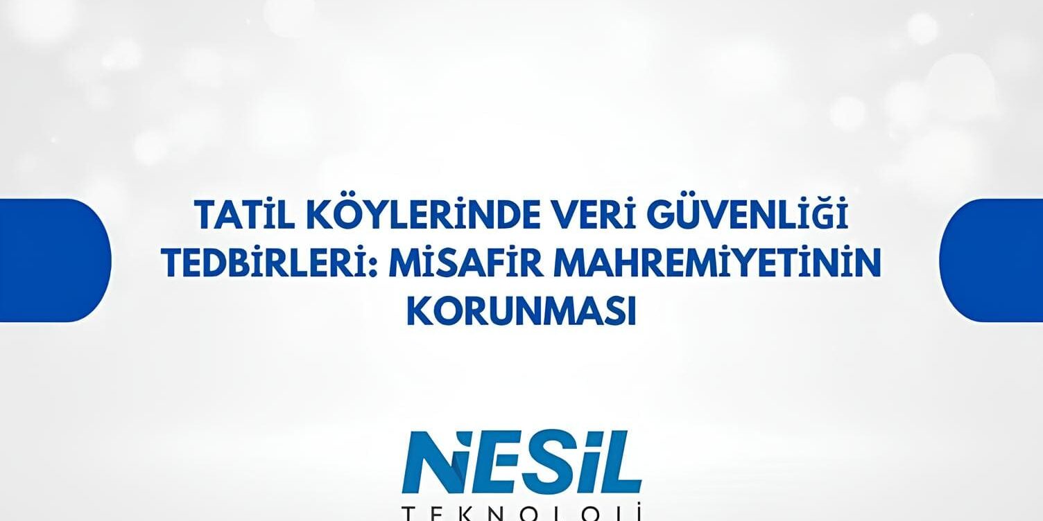 Tatil Köylerinde Veri Güvenliği: Misafir Mahremiyetinin Korunması Mavi arka plan üzerinde "TATİL KÖYLERİNDE VERİ GÜVENLİĞİ TEDBİRLERİ: MİSAFİR MAHREMİYETİNİN KORUNMASI" ve altında "NESİL TEKNOLOJİ" yazan bir sunum kapağı. Yazılar koyu mavi renktedir.
