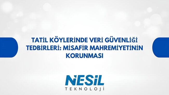Mavi arka plan üzerinde "TATİL KÖYLERİNDE VERİ GÜVENLİĞİ TEDBİRLERİ: MİSAFİR MAHREMİYETİNİN KORUNMASI" ve altında "NESİL TEKNOLOJİ" yazan bir sunum kapağı. Yazılar koyu mavi renktedir.