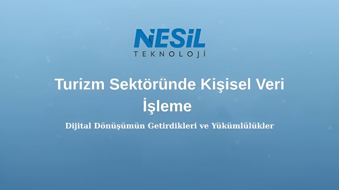 Mavi ve beyaz geçişli bir arka planı olan profesyonel bir sunum slaytı. Slaytın üst kısmında Nesil Teknoloji logosu bulunuyor. Ortada "Turizm Sektöründe Kişisel Veri İşleme" ana başlığı, altında ise daha küçük puntolarla "Dijital Dönüşümün Getirdikleri ve Yükümlülükler" alt başlığı yazıyor