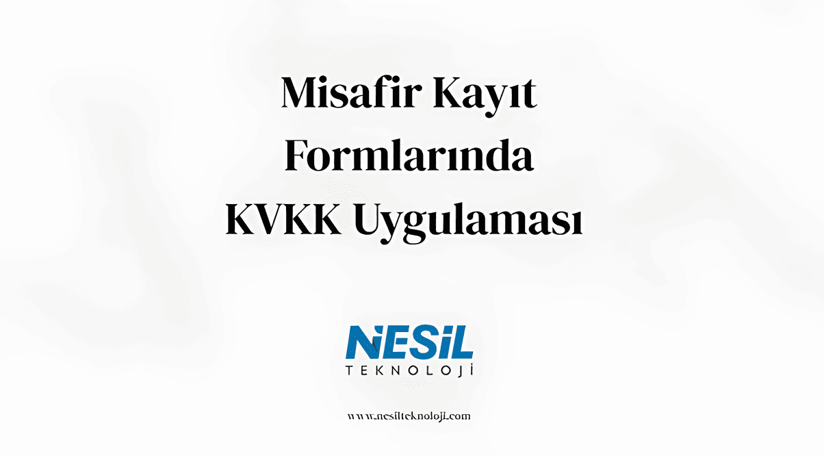 Beyaz ve bulanık bir gradyan arka plana sahip minimalist bir sunum slaytı. Ortada "Misafir Kayıt Formlarında KVKK Uygulaması" başlığı yazılı. Metnin altında Nesil Teknoloji logosu ve en altta $$www.nesilteknoloji.com/$$ web adresi bulunuyor.