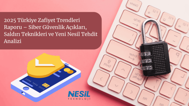 2025 Türkiye Zafiyet Trendleri Raporu – Siber Güvenlik Açıkları, Saldırı Teknikleri ve Yeni Nesil Tehdit Analizi Açık pembe ve bordo tonlarında, siber güvenlik temalı dinamik bir sunum slaytı. Sol üstte bordo renkli bir alan içinde 2025 Türkiye Zafiyet Trendleri Raporu – Siber Güvenlik Açıkları, Saldırı Teknikleri ve Yeni Nesil Tehdit Analizi başlığı yer alıyor. Sağ tarafta, açık pembe bir klavye üzerinde koyu renkli bir şifreli asma kilit bulunuyor. Sol altta ise üzerinde sarı bir kalkan olan akıllı telefon ve kredi kartı bilgileri illüstrasyonu yer almaktadır. En altta NESİL TEKNOLOJİ logosu görülmektedir.