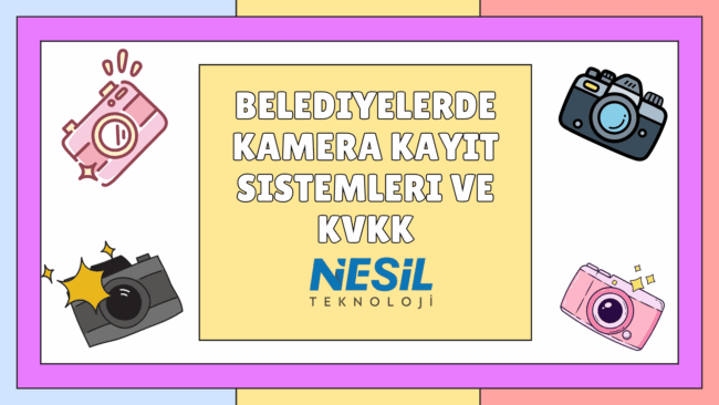 Canlı renkler ve karikatürize çizimlerle hazırlanmış bir sunum slaytı. Slaytın ortasında "BELEDİYELERDE KAMERA KAYIT SİSTEMLERİ VE KVKK" başlığı yer alıyor ve köşelerde çeşitli fotoğraf makinesi/kamera çizimleri bulunuyor. Alternatif Metin Pastel renkli bir çerçeve (mavi, sarı, pembe) içinde, açık sarı bir arka plan üzerine kalın beyaz ve siyah kontürlü harflerle BELEDİYELERDE KAMERA KAYIT SİSTEMLERİ VE KVKK yazısı yer alıyor. Köşelerde ise farklı tarzlarda (dijital ve analog) kamera çizimleri bulunuyor. Metnin altında NESİL TEKNOLOJİ logosu yer almaktadır.