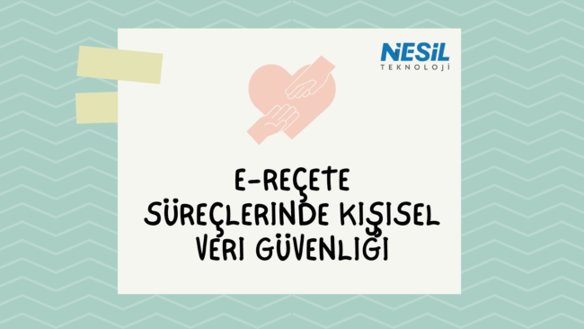 E-Reçete Süreçlerinde Kişisel Veri Güvenliği (1) Açık yeşil zikzak desenli ve pastel tonlarda bir sunum slaytı. Ortada bej bir kağıt şekli içinde kalın harflerle E-REÇETE SÜREÇLERİNDE KİŞİSEL VERİ GÜVENLİĞİ yazısı bulunuyor. Üst kısımda, pembe bir kalp figürünü koruma altına alan iki el çizimi yer alıyor. Sağ üst köşede NESİL TEKNOLOJİ logosu ve sol üstte post-it benzeri yapışkan bant detayları görülmektedir.