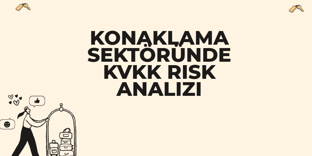 Konaklama Sektöründe KVKK Risk Analizi Açık krem/bej renkli bir sunum slaytı. Ortada kalın, siyah harflerle KONAKLAMA SEKTÖRÜNDE KVKK RİSK ANALİZİ başlığı yazıyor. Slaytın sol alt köşesinde bavulları taşıyan bir bagaj arabasını iten bir otel görevlisi illüstrasyonu ve sosyal medya etkileşimlerini simgeleyen çizimler bulunuyor. Üst köşelerde ise iki adet anahtar çizimi yer alıyor.