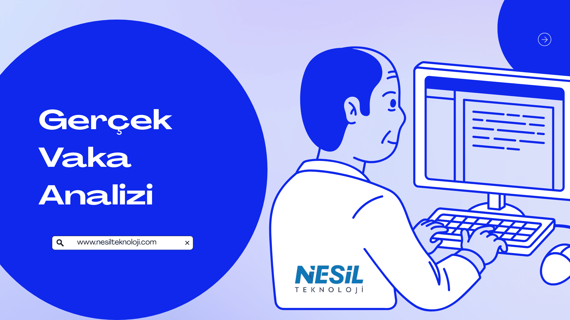 Açık ve koyu mavi tonlarının kullanıldığı, minimalist çizim stilinde bir sunum slaytı. Sağ tarafta, bir masa başında bilgisayar klavyesini kullanan, önlüklü bir profesyonel figürü illüstrasyonu bulunuyor. Slaytın sol tarafındaki büyük mavi daire içinde Gerçek Vaka Analizi başlığı ve arama çubuğu şeklinde $$[www.nesilteknoloji.com](https://www.nesilteknoloji.com)$$