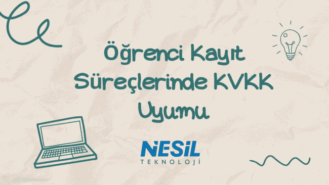 Öğrenci Kayıt Süreçlerinde KVKK Uyumu Buruk, eski kâğıt dokusunu andıran bej bir arka plana sahip, el çizimi tarzında bir sunum slaytı. Slaytın ortasında yeşil renkte el yazısı fontuyla Öğrenci Kayıt Süreçlerinde KVKK Uyumu yazısı yer alıyor. Slaytta ayrıca bir dizüstü bilgisayar ve fikir/aydınlanma simgesi olarak bir ampul çizimi bulunuyor. Alt kısımda NESİL TEKNOLOJİ logosu yer almaktadır.
