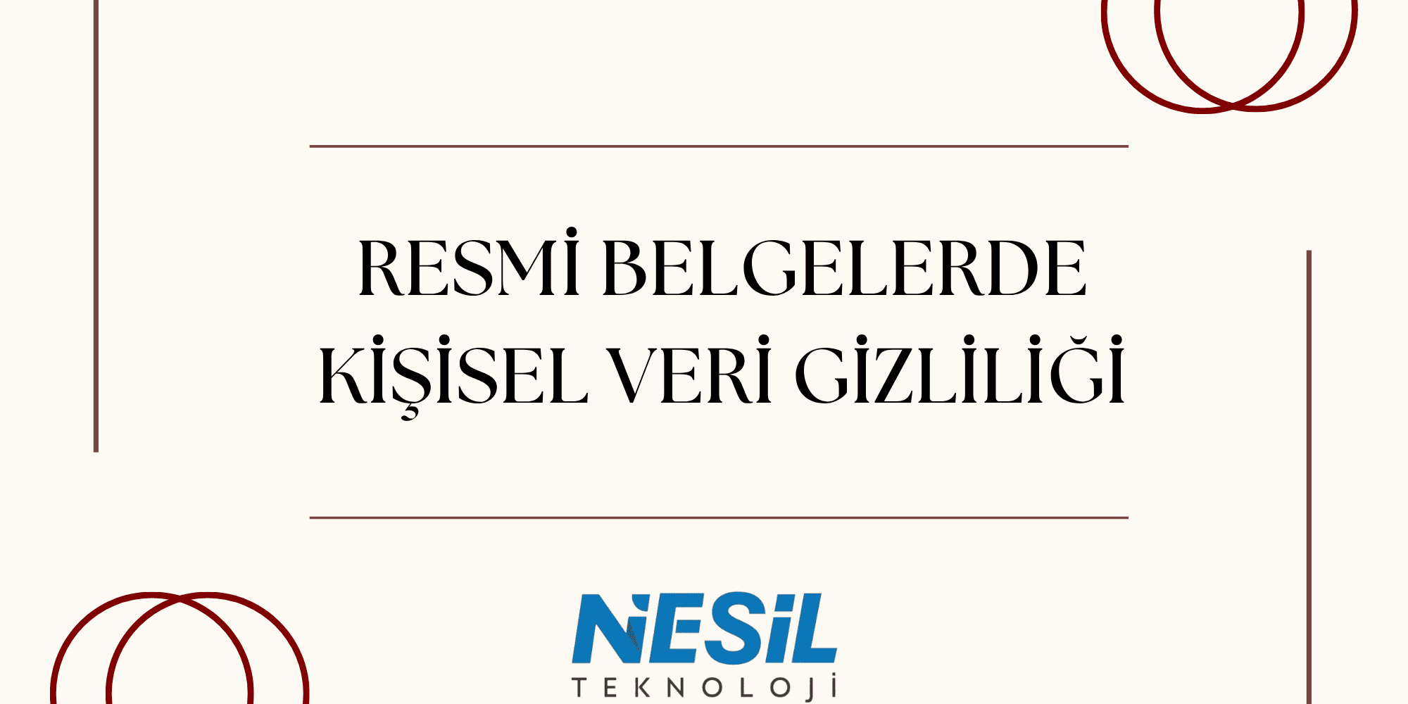 Resmi Belgelerde Kişisel Veri Gizliliği Açık krem/bej renkli, sertifika veya resmi evrak temasını çağrıştıran bir sunum slaytı. Slaytın ortasında kahverengi harflerle RESMÎ BELGELERDE KİŞİSEL VERİ GİZLİLİĞİ yazısı yer alıyor. Köşelerde ve metin etrafında ince kahverengi çizgiler ve iç içe geçmiş halka (çember) çizimleri bulunuyor. Alt kısımda NESİL TEKNOLOJİ logosu görülmektedir.