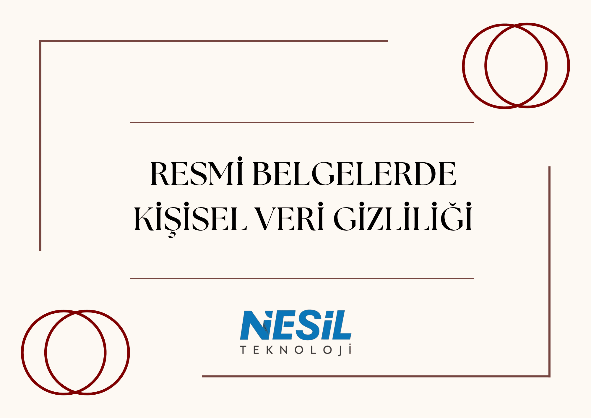 Resmi Belgelerde Kişisel Veri Gizliliği Açık krem/bej renkli, sertifika veya resmi evrak temasını çağrıştıran bir sunum slaytı. Slaytın ortasında kahverengi harflerle RESMÎ BELGELERDE KİŞİSEL VERİ GİZLİLİĞİ yazısı yer alıyor. Köşelerde ve metin etrafında ince kahverengi çizgiler ve iç içe geçmiş halka (çember) çizimleri bulunuyor. Alt kısımda NESİL TEKNOLOJİ logosu görülmektedir.