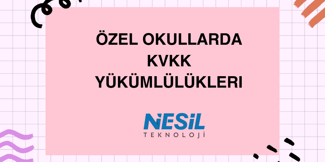 Özel Okullarda KVKK Yükümlülükleri Beyaz ızgara çizgileri olan açık mor/pembe bir arka plan üzerine yerleştirilmiş pembe bir kutu içinde kalın harflerle ÖZEL OKULLARDA KVKK YÜKÜMLÜLÜKLERİ yazısı yer alıyor. Slaytın kenarlarında siyah ve turuncu renkte el çizimi tarzında süslemeler bulunuyor. Metnin altında NESİL TEKNOLOJİ logosu yer almaktadır.