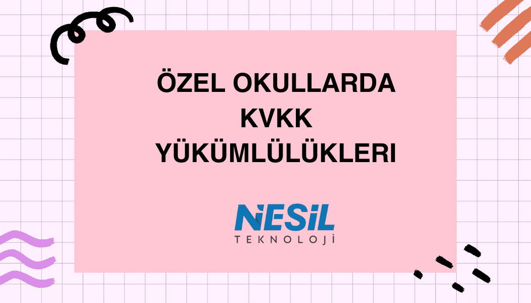 Özel Okullarda KVKK Yükümlülükleri Beyaz ızgara çizgileri olan açık mor/pembe bir arka plan üzerine yerleştirilmiş pembe bir kutu içinde kalın harflerle ÖZEL OKULLARDA KVKK YÜKÜMLÜLÜKLERİ yazısı yer alıyor. Slaytın kenarlarında siyah ve turuncu renkte el çizimi tarzında süslemeler bulunuyor. Metnin altında NESİL TEKNOLOJİ logosu yer almaktadır.