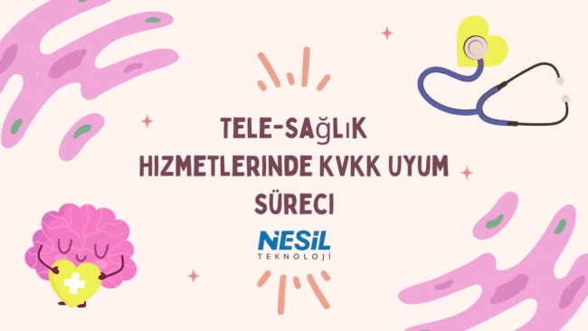 Tele-Sağlık Hizmetlerinde KVKK Uyum Süreci Açık bej zeminli, tatlı ve illüstratif bir sunum slaytı. Ortada kalın harflerle TELE-SAĞLIK HİZMETLERİNDE KVKK UYUM SÜRECİ başlığı yazılmış. Görselde pembe renkli, koruyucu (artı işaretli) bir kalp tutan beyin figürü ve bir kalp şekline dolanmış stetoskop çizimi bulunuyor. Ayrıca pembe soyut şekiller ve yıldız detayları yer almaktadır. Alt kısımda NESİL TEKNOLOJİ logosu görülmektedir.