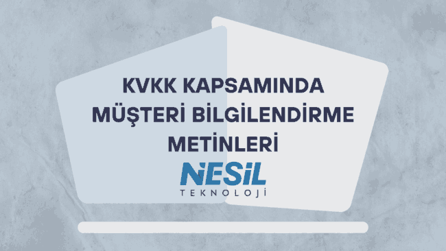 KVKK Kapsamında Müşteri Bilgilendirme Metinleri Açık gri ve dokulu bir arka plana sahip, kurumsal tasarımlı sunum slaytı. Ortada üst üste binmiş iki açık mavi şekil içinde kalın harflerle KVKK KAPSAMINDA MÜŞTERİ BİLGİLENDİRME METİNLERİ yazısı yer alıyor. Metnin hemen altında NESİL TEKNOLOJİ logosu bulunuyor.