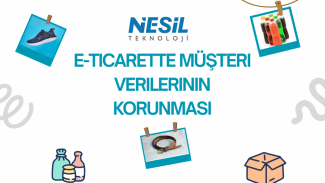 E-ticarette Müşteri Verilerinin Korunması Beyaz zemin üzerine serpiştirilmiş e-ticaret temalı bir slayt. Başlık, büyük, koyu mavi harflerle E-TİCARETTE MÜŞTERİ VERİLERİNİN KORUNMASI olarak yazılmış. Slaytta, ayakkabı, içecek şişeleri ve bir kemerin polaroid fotoğrafı, ayrıca gıda ve kargo kutusu illüstrasyonları bulunuyor. En üstte NESİL TEKNOLOJİ logosu yer almaktadır.