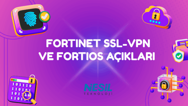 Mor ve neon efektli bir arka plan üzerine, siber güvenlik temalı 3D çizimler serpiştirilmiş bir sunum slaytı. Ortada kalın, beyaz harflerle FORTINET SSL-VPN VE FORTIOS AÇIKLARI başlığı yazılı. Köşelerde parmak izi okuyucu (biyometrik kimlik doğrulama), kilitli bulut (uzaktan erişim güvenliği), ikili kod bloğu ve kilitli küp (şifreli veri) ikonları yer alıyor. Alt kısımda NESİL TEKNOLOJİ logosu görülmektedir.