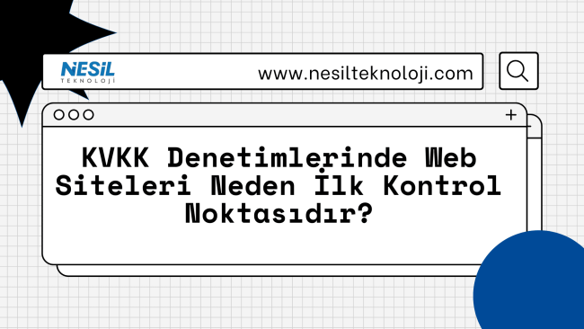 KVKK Denetimlerinde Web Siteleri Neden İlk Kontrol Noktasıdır Beyaz kareli zemin üzerinde, minimalist bir internet tarayıcısı penceresi içinde başlık yer alıyor. Üstte "www.nesilteknoloji.com" yazılı bir adres çubuğu ve büyüteç ikonu bulunuyor. Köşelerde siyah yıldız ve mavi daire gibi soyut şekiller var.