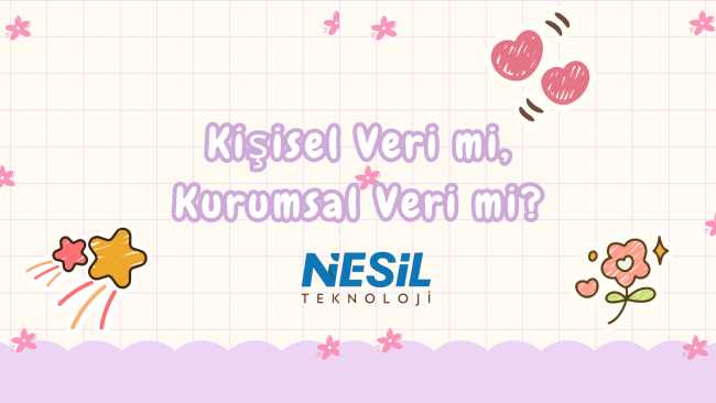 Kişisel Veri mi, Kurumsal Veri mi (1) Açık pembe kareli zemin üzerinde, sevimli (kawaii) tarzda tasarlanmış bir slayt. Ortada mor el yazısı fontuyla "Kişisel Veri mi, Kurumsal Veri mi?" sorusu yazılı. Köşelerde gülen kalpler, yıldızlar ve çiçek illüstrasyonları yer alıyor. Alt orta kısımda NESİL TEKNOLOJİ logosu yer almaktadır.