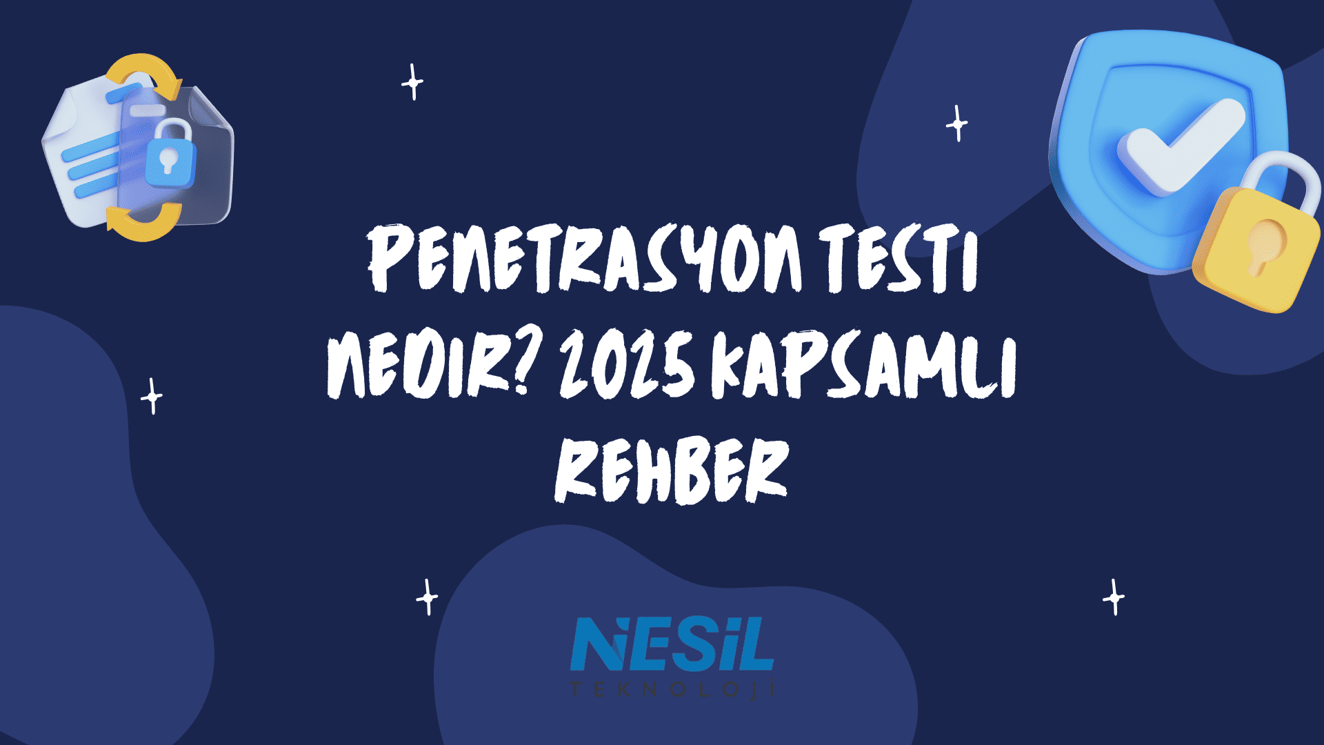Koyu lacivert zeminli, soyut şekillerle süslenmiş bir sunum slaytı. Ortada kalın, el yazısı fontuyla PENETRASYON TESTİ NEDİR? 2025 KAPSAMLI REHBER sorusu yazılı. Sağ üstte onay işaretli mavi bir kalkan ve kilit, sol üstte ise geri dönüşümlü koruma simgesi olan kilitli bir belge illüstrasyonu yer alıyor. En altta NESİL TEKNOLOJİ logosu görülmektedir.