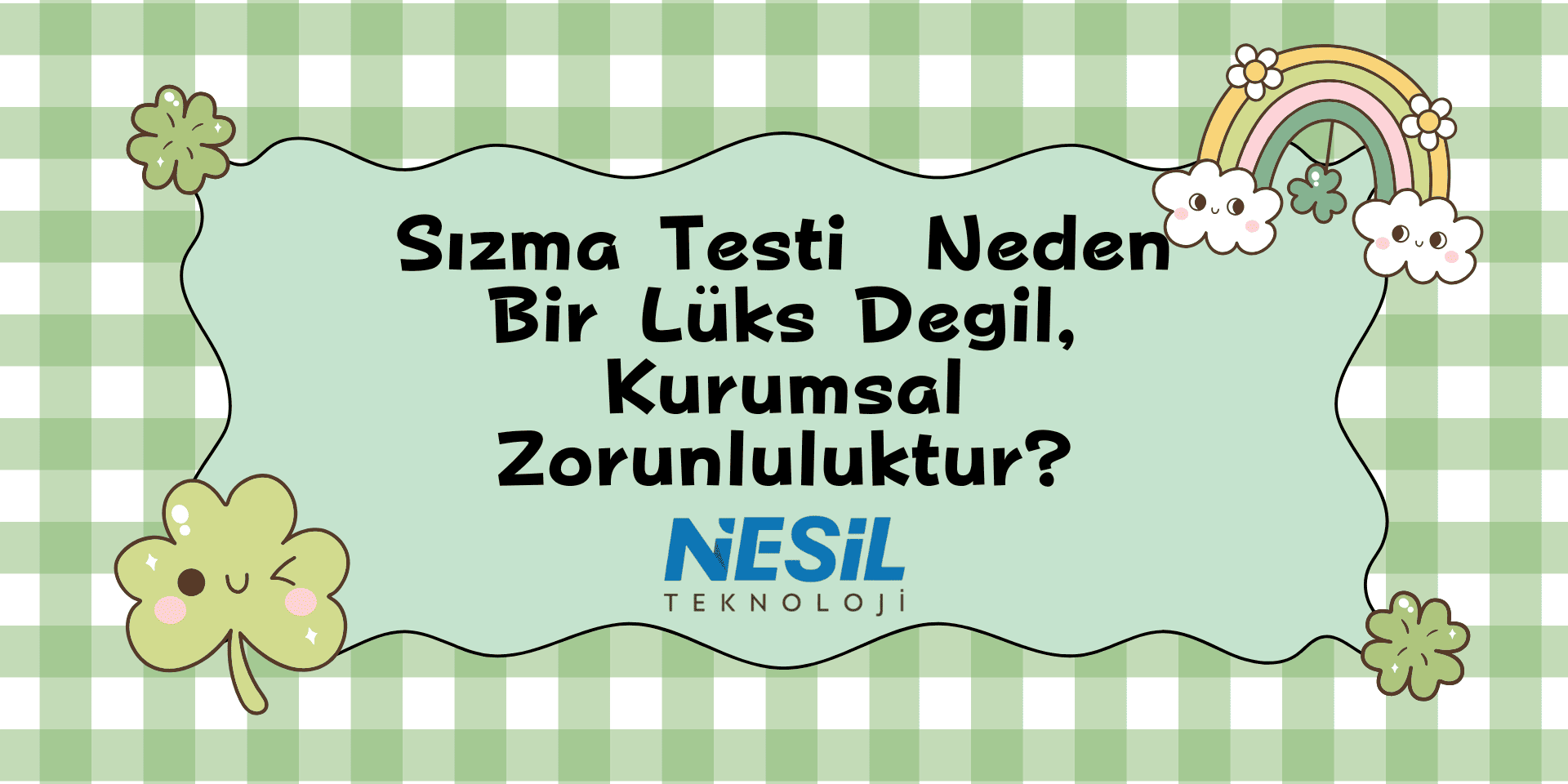 Yeşil ve beyaz kareli zemin üzerinde, sevimli (kawaii) bir tasarıma sahip slayt. Ortadaki dalgalı çerçeve içinde başlık yer alıyor. Görselin köşelerinde gülen yoncalar, bulutlar ve bir gökkuşağı illüstrasyonu bulunuyor.