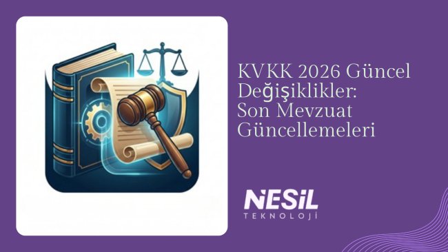 KVKK 2026 Güncel Değişiklikler Son Mevzuat Güncellemeleri