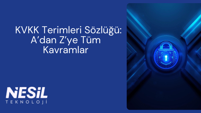 KVKK Terimleri Sözlüğü A dan Z ye Tüm Kavramlar