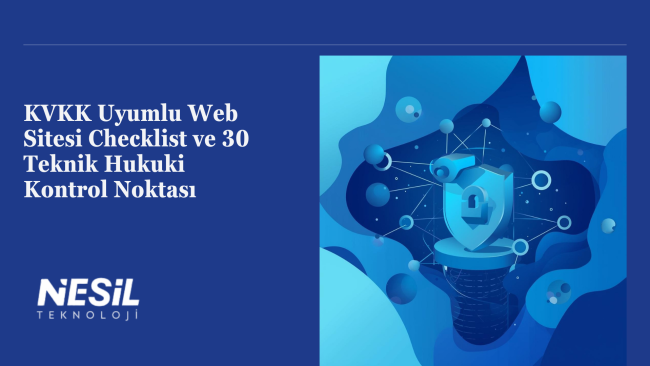 KVKK Uyumlu Web Sitesi Checklist ve 30 Teknik Hukuki Kontrol Noktası