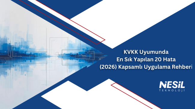 KVKK Uyumunda Yapılan En Sık Yapılan 20 Hata (2026) Kapsamlı Uygulama Rehberi