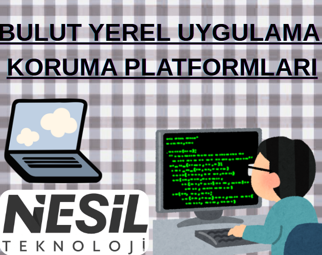 Nesil Teknoloji logolu, bilgisayar başında çalışan uzman illüstrasyonu üzerinde "Bulut Yerel Uygulama Koruma Platformları" yazan kapak görseli.