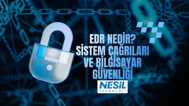 EDR nedir ve Sistem Çağrıları illüstrasyonu - Nesil Teknoloji