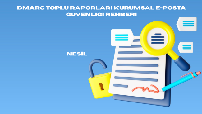 DMARC toplu raporları ve kurumsal e-posta güvenlik mimarisi teknik şeması