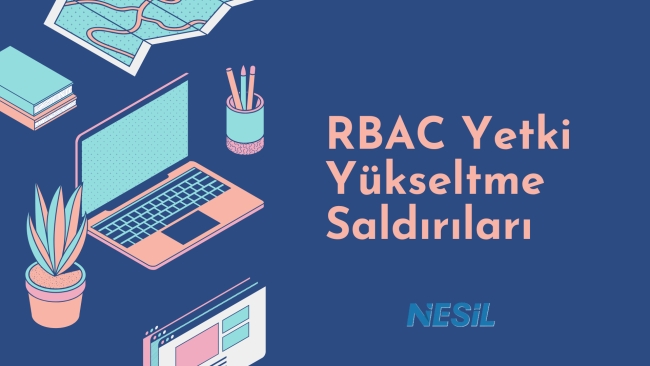 Üzerinde dizüstü bilgisayar ve kalemlik illüstrasyonu bulunan, mavi arka planlı "RBAC Yetki Yükseltme Saldırıları" yazılı teknik eğitim görseli.